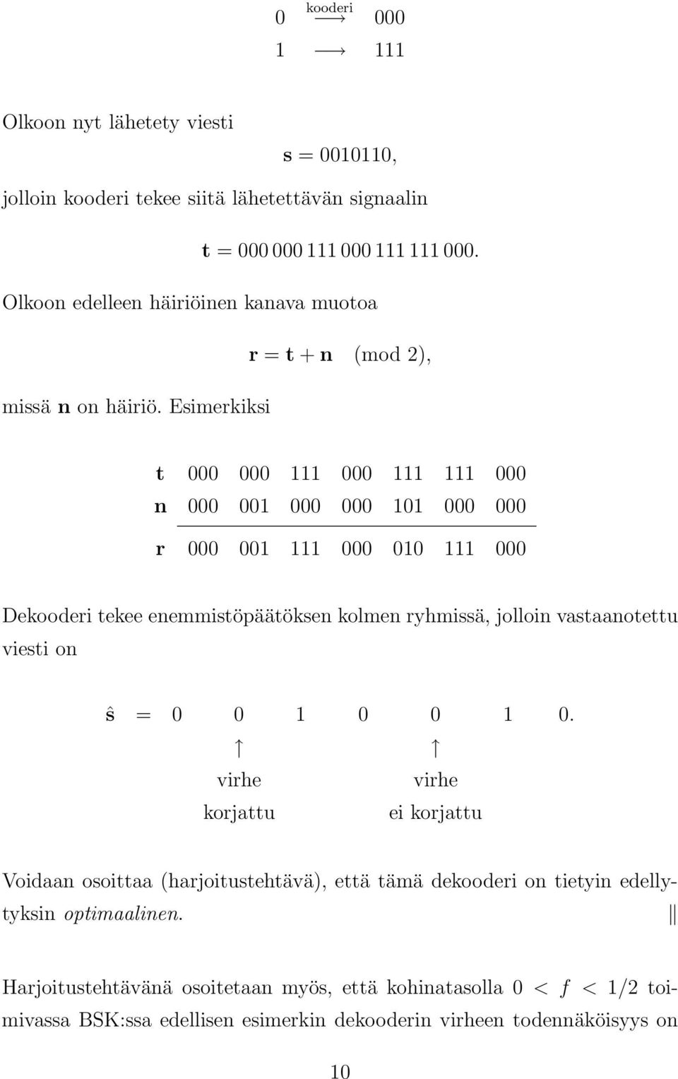 Esimerkiksi t 000 000 000 000 n 000 00 000 000 0 000 000 r 000 00 000 00 000 Dekooderi tekee enemmistöpäätöksen kolmen ryhmissä, jolloin vastaanotettu viesti on ŝ