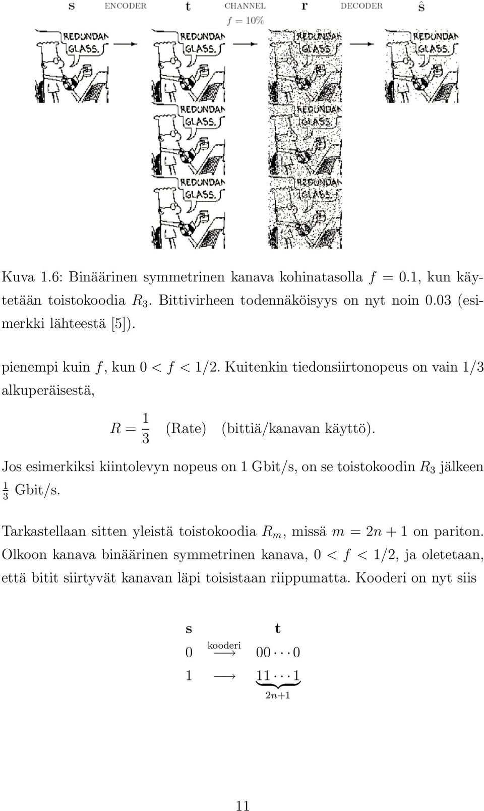 Jos esimerkiksi kiintolevyn nopeus on Gbit/s, on se toistokoodin R 3 jälkeen Gbit/s.