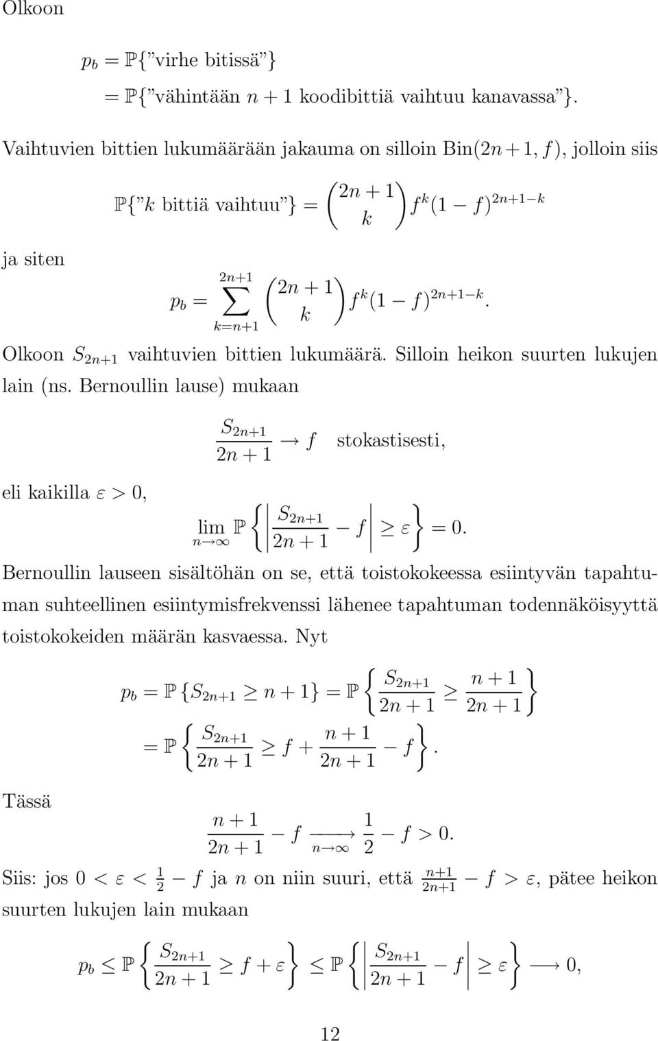 k Olkoon S 2n+ vaihtuvien bittien lukumäärä. Silloin heikon suurten lukujen lain (ns. Bernoullin lause) mukaan S 2n+ 2n + f stokastisesti, eli kaikilla ε > 0, { } lim P S 2n+ n 2n + f ε = 0.