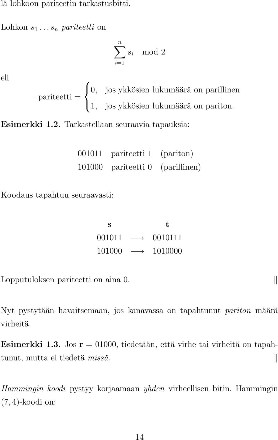 eli 0, jos ykkösien lukumäärä on parillinen pariteetti =, jos ykkösien lukumäärä on pariton. Esimerkki.2.