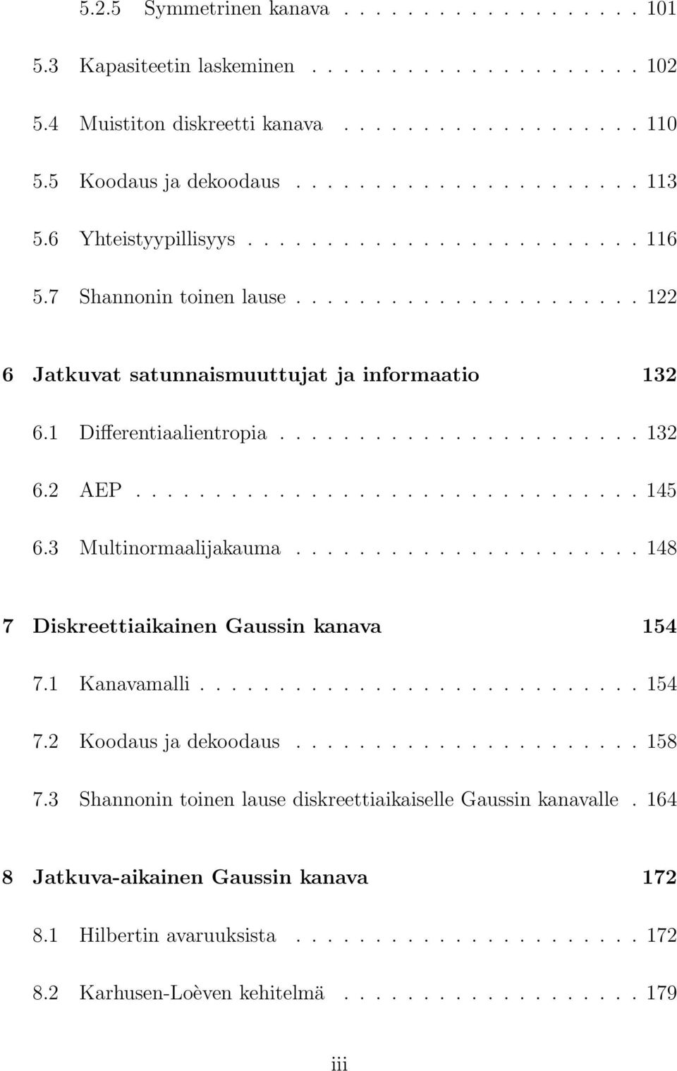 ............................... 45 6.3 Multinormaalijakauma...................... 48 7 Diskreettiaikainen Gaussin kanava 54 7. Kanavamalli............................ 54 7.2 Koodaus ja dekoodaus.