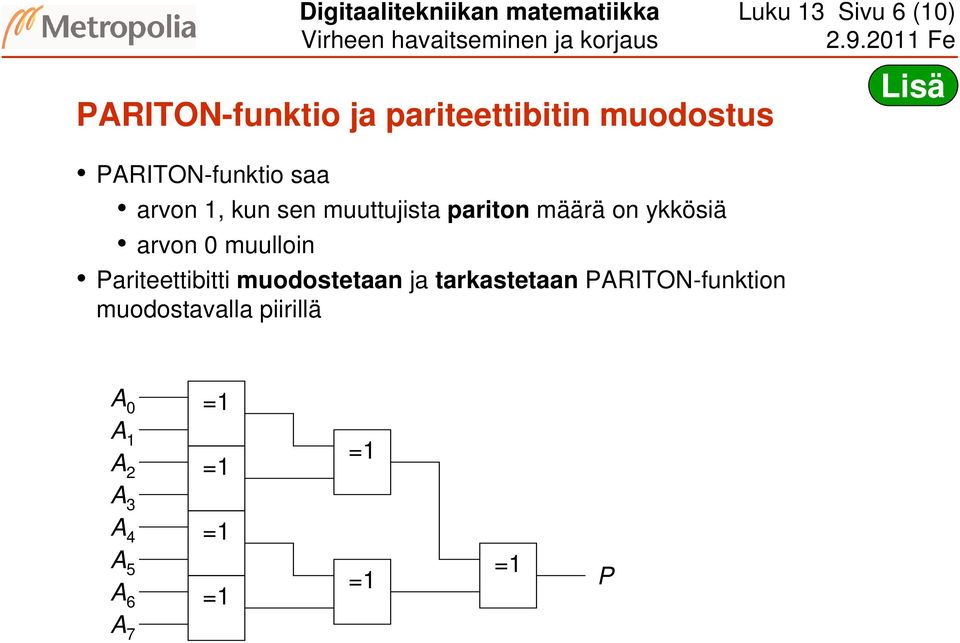 määrä on ykkösiä arvon 0 muulloin Pariteettibitti muodostetaan ja tarkastetaan