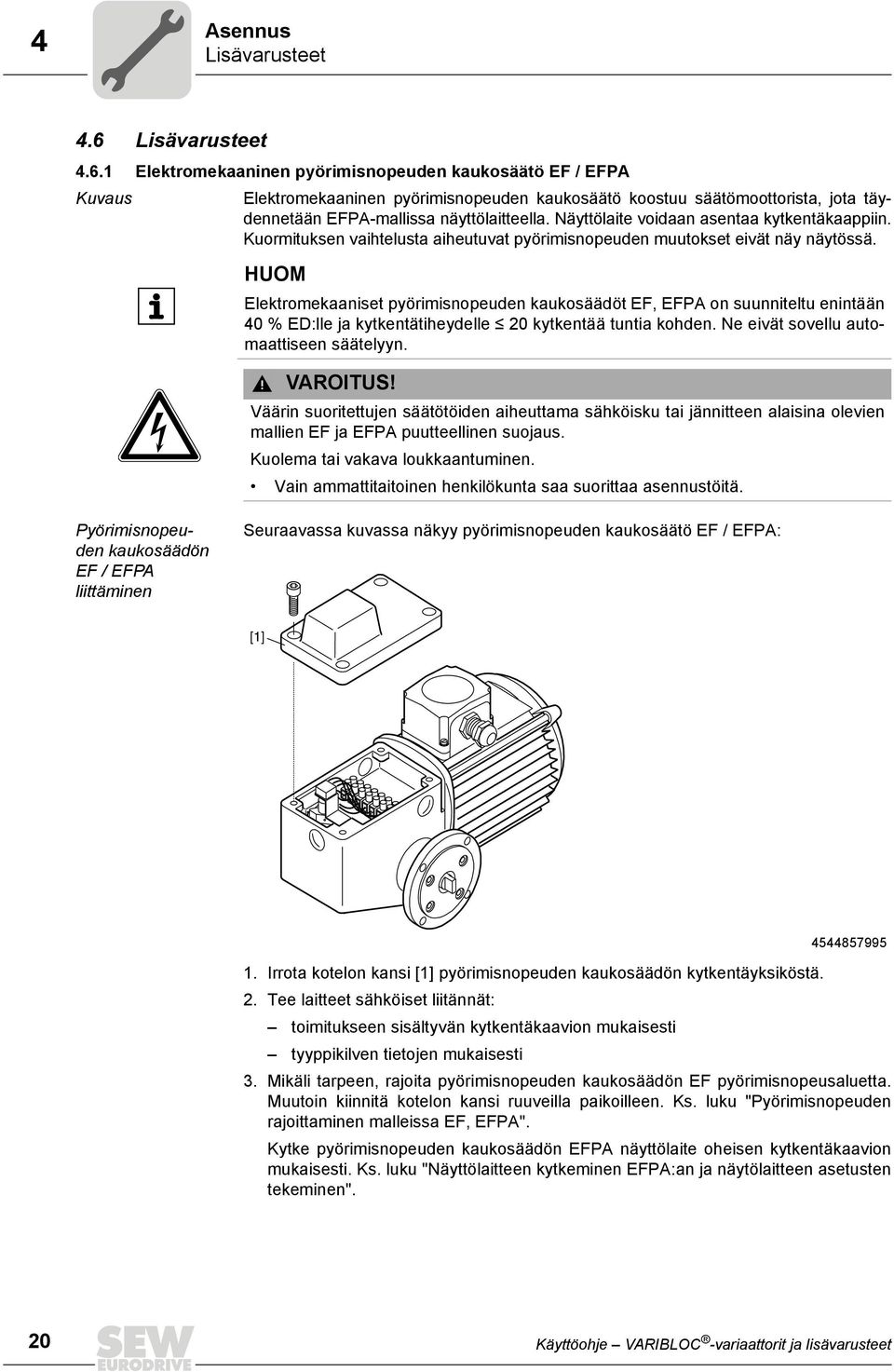 1 Elektromekaaninen pyörimisnopeuden kaukosäätö EF / EFPA Kuvaus Elektromekaaninen pyörimisnopeuden kaukosäätö koostuu säätömoottorista, jota täydennetään EFPA-mallissa näyttölaitteella.