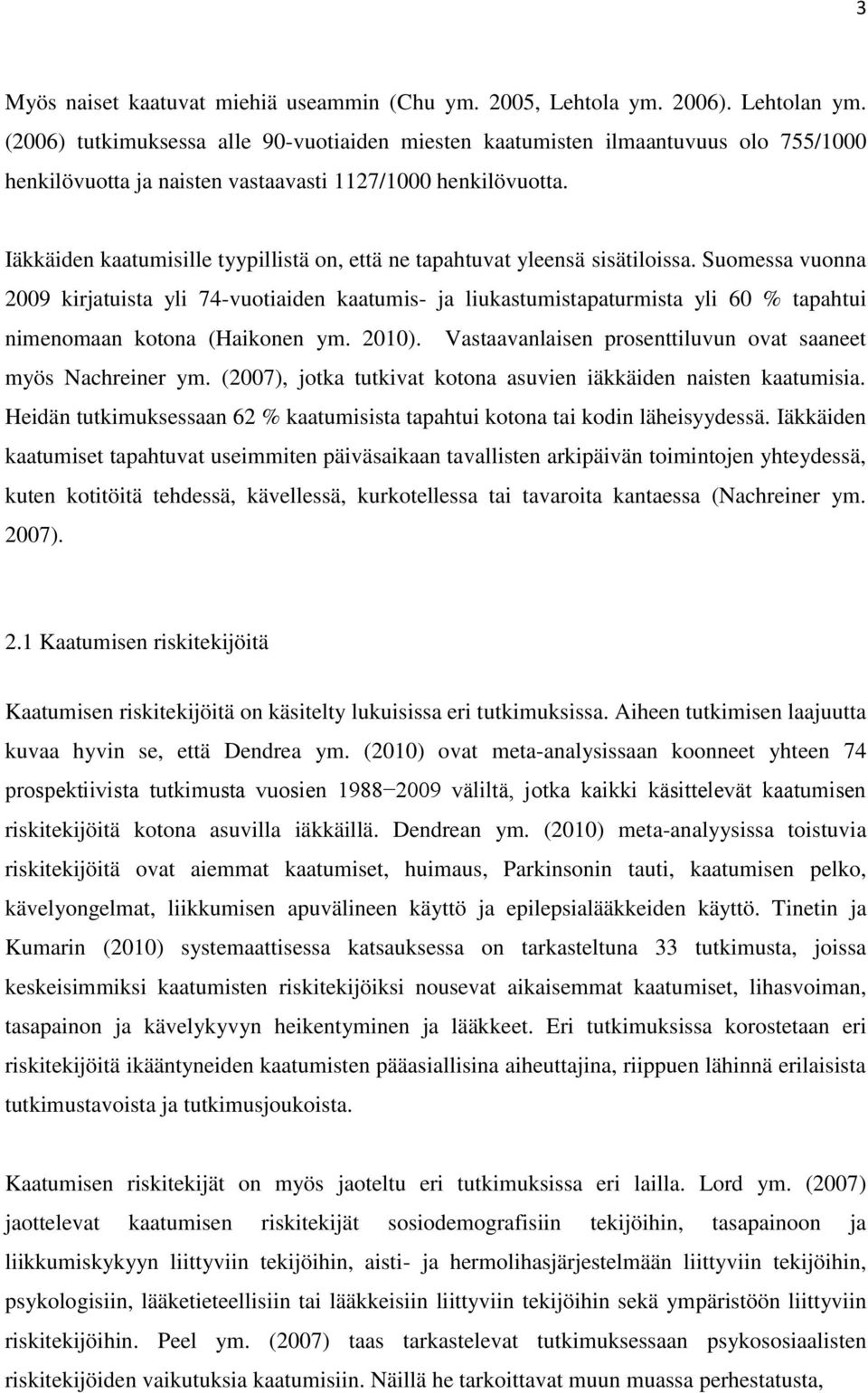 Iäkkäiden kaatumisille tyypillistä on, että ne tapahtuvat yleensä sisätiloissa.