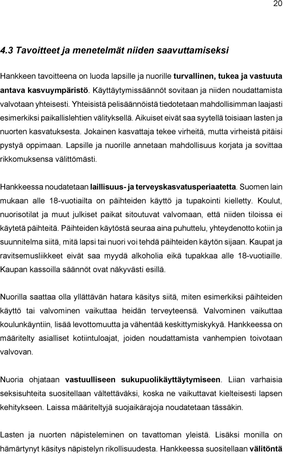 Aikuiset eivät saa syytellä toisiaan lasten ja nuorten kasvatuksesta. Jokainen kasvattaja tekee virheitä, mutta virheistä pitäisi pystyä oppimaan.