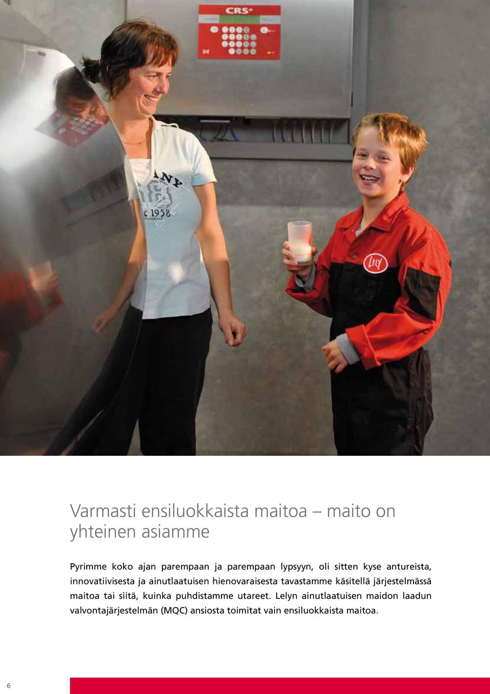 hienovaraisesta tavastamme käsitellä järjestelmässä maitoa tai siitä, kuinka puhdistamme