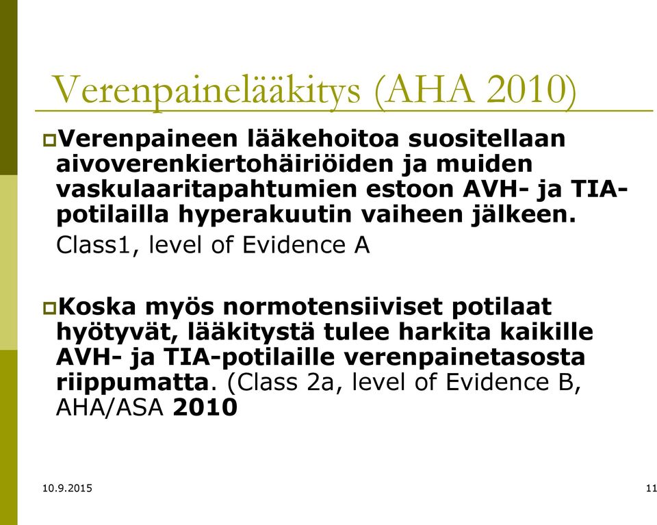 Class1, level of Evidence A Koska myös normotensiiviset potilaat hyötyvät, lääkitystä tulee harkita