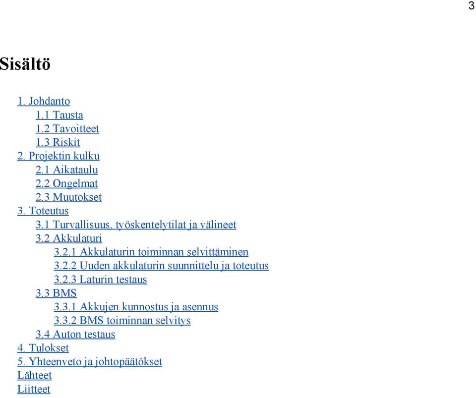 Akkulaturi 3.2.1 Akkulaturin toiminnan selvittäminen 3.2.2 Uuden akkulaturin suunnittelu ja toteutus 3.2.3 Laturin testaus 3.