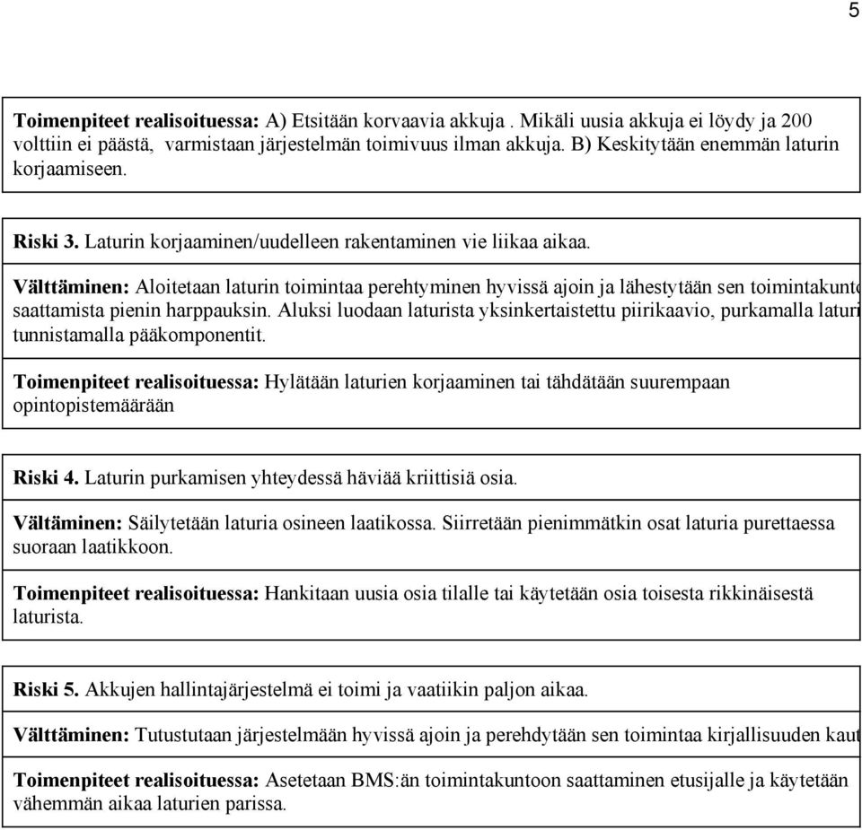 Välttäminen: Aloitetaan laturin toimintaa perehtyminen hyvissä ajoin ja lähestytään sen toimintakuntoon saattamista pienin harppauksin.