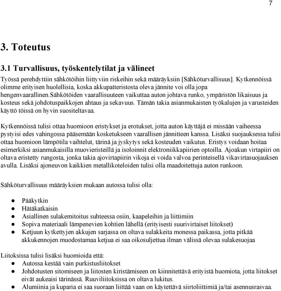 sähkötöiden vaarallisuuteen vaikuttaa auton johtava runko, ympäristön likaisuus ja kosteus sekä johdotuspaikkojen ahtaus ja sekavuus.