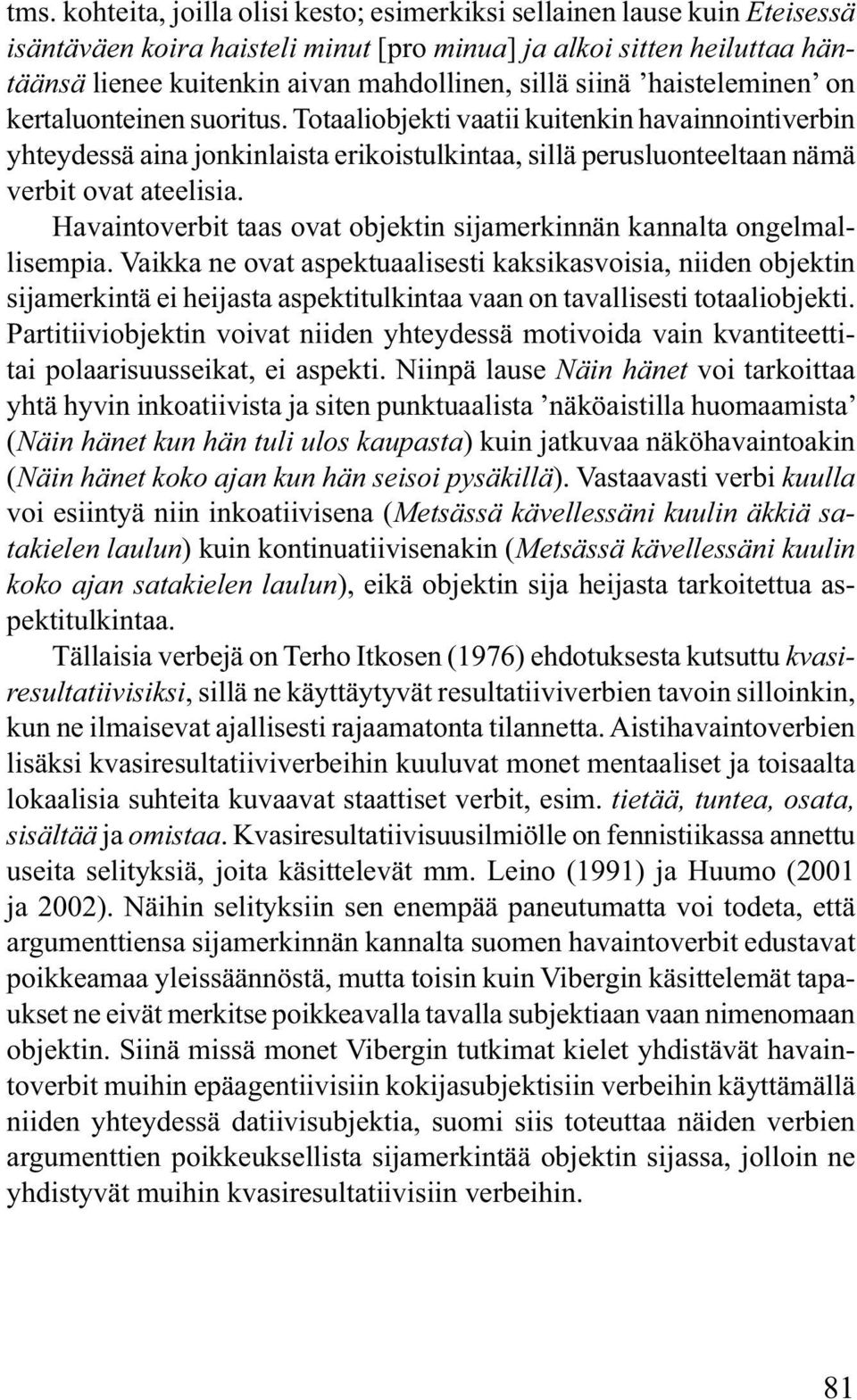 Havaintoverbit taas ovat objektin sijamerkinnän kannalta ongelmallisempia.
