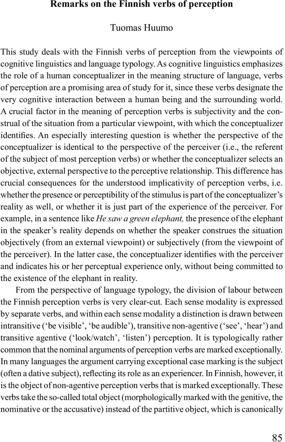 very cognitive interaction between a human being and the surrounding world.
