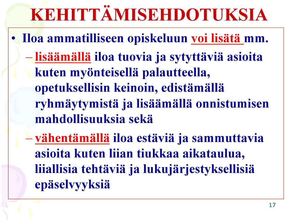 keinoin, edistämällä ryhmäytymistä ja lisäämällä onnistumisen mahdollisuuksia sekä vähentämällä