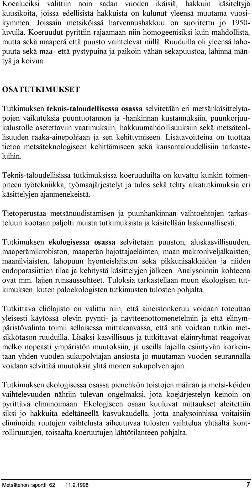 Ruuduilla oli yleensä lahopuuta sekä maa- että pystypuina ja paikoin vähän sekapuustoa, lähinnä mäntyä ja koivua.