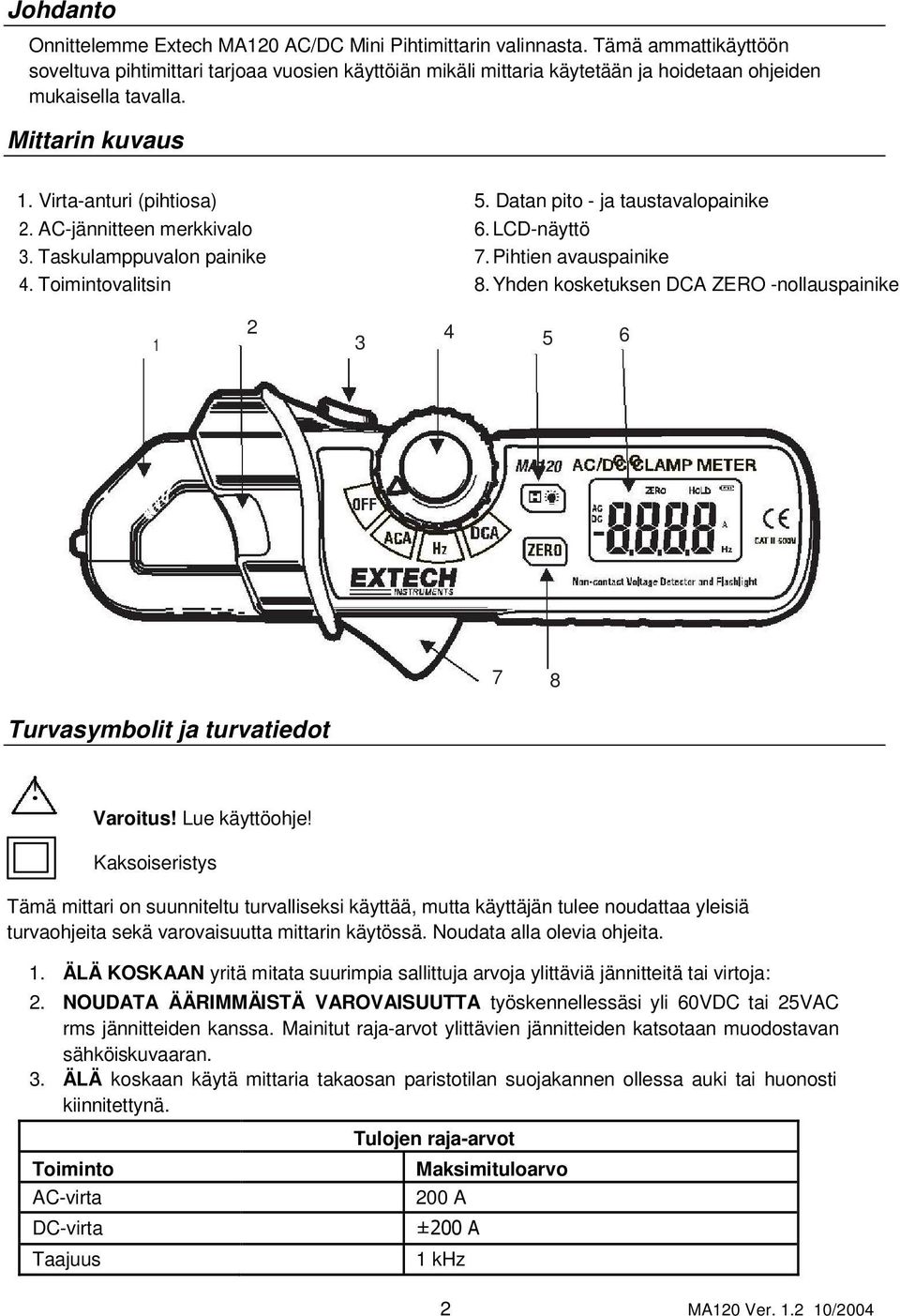 Datan pito - ja taustavalopainike 2. AC-jännitteen merkkivalo 6.LCD-näyttö 3. Taskulamppuvalon painike 7.Pihtien avauspainike 4. Toimintovalitsin 8.