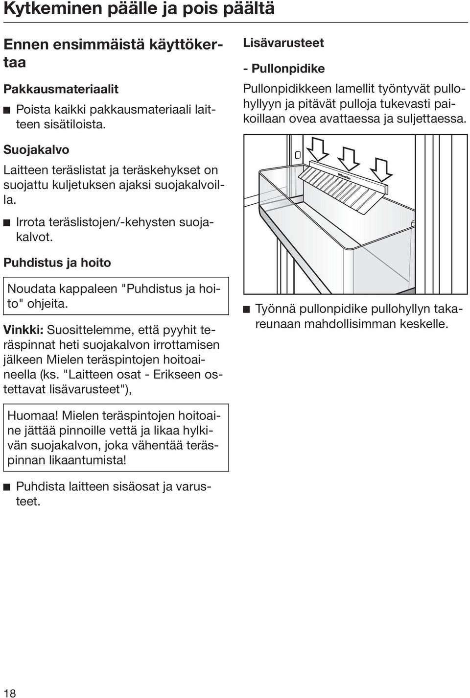 Suojakalvo Laitteen teräslistat ja teräskehykset on suojattu kuljetuksen ajaksi suojakalvoilla. Irrota teräslistojen/-kehysten suojakalvot.