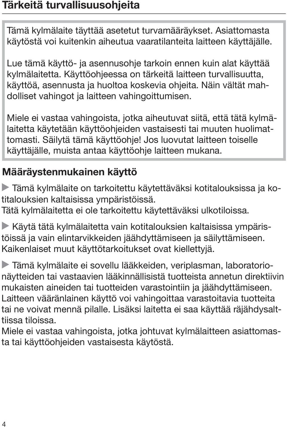 Näin vältät mahdolliset vahingot ja laitteen vahingoittumisen.