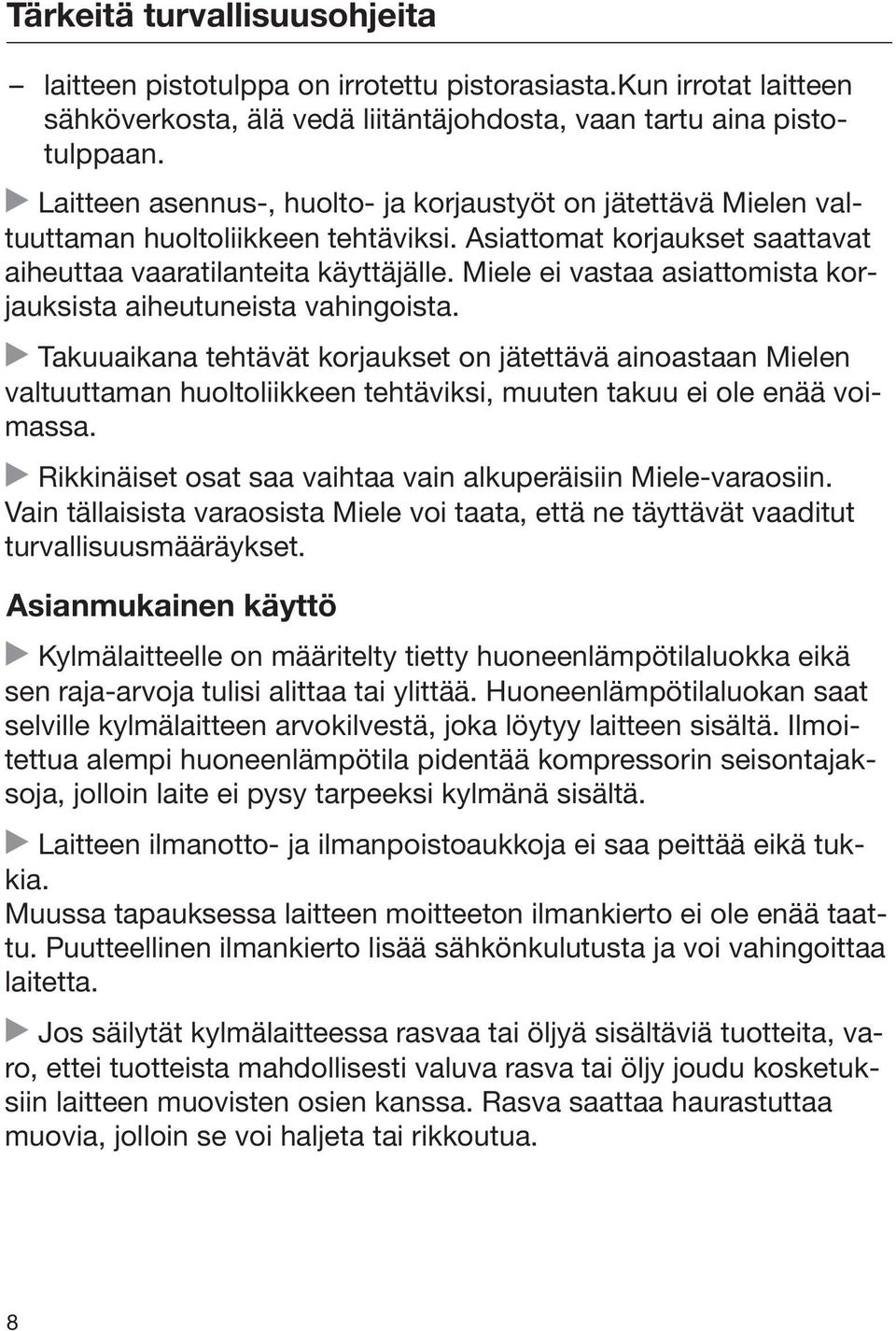 Miele ei vastaa asiattomista korjauksista aiheutuneista vahingoista.