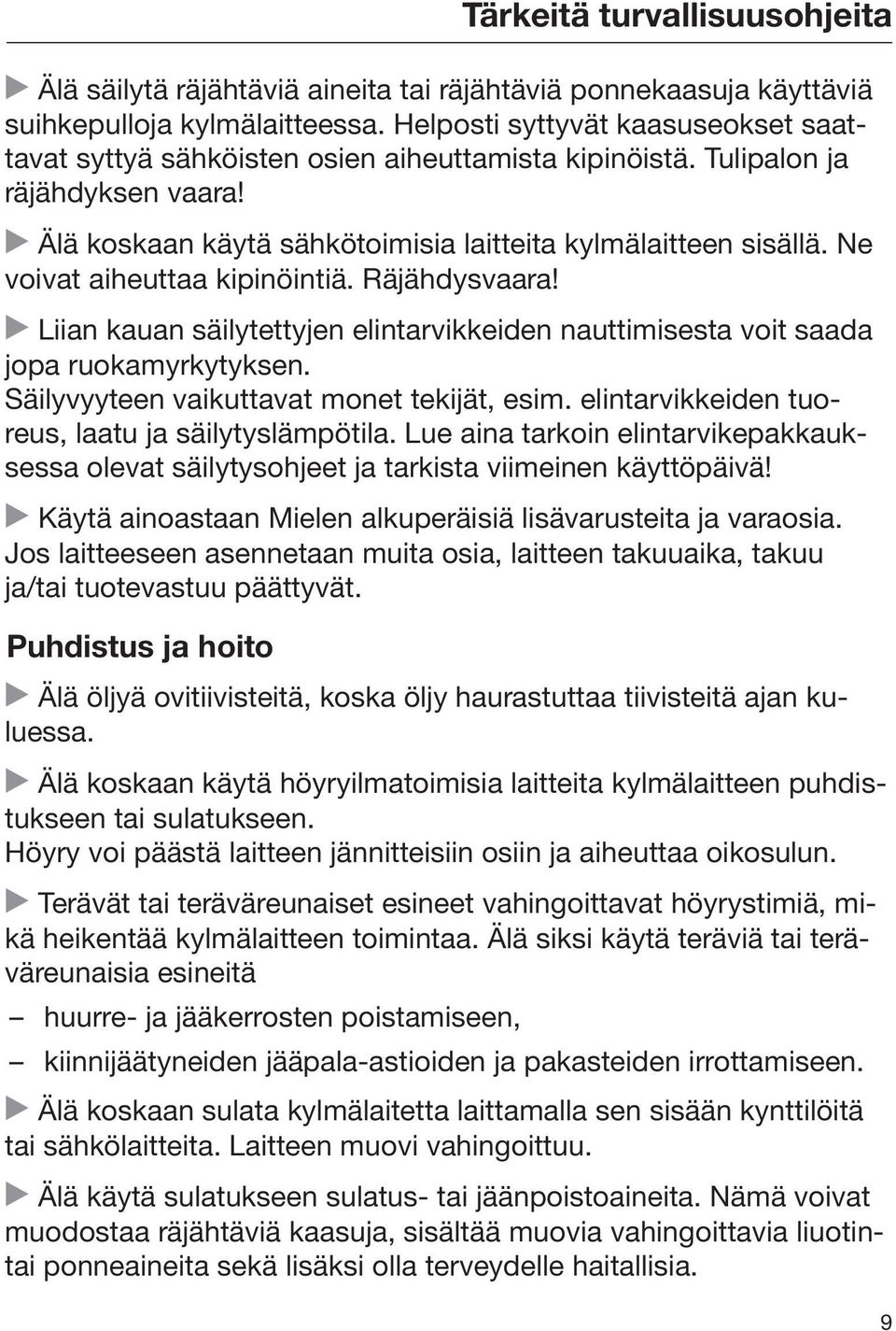 Ne voivat aiheuttaa kipinöintiä. Räjähdysvaara! Liian kauan säilytettyjen elintarvikkeiden nauttimisesta voit saada jopa ruokamyrkytyksen. Säilyvyyteen vaikuttavat monet tekijät, esim.