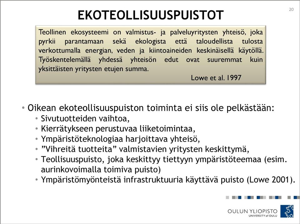 1997 20 Oikean ekoteollisuuspuiston toiminta ei siis ole pelkästään: Sivutuotteiden vaihtoa, Kierrätykseen perustuvaa liiketoimintaa, Ympäristöteknologiaa harjoittava yhteisö,