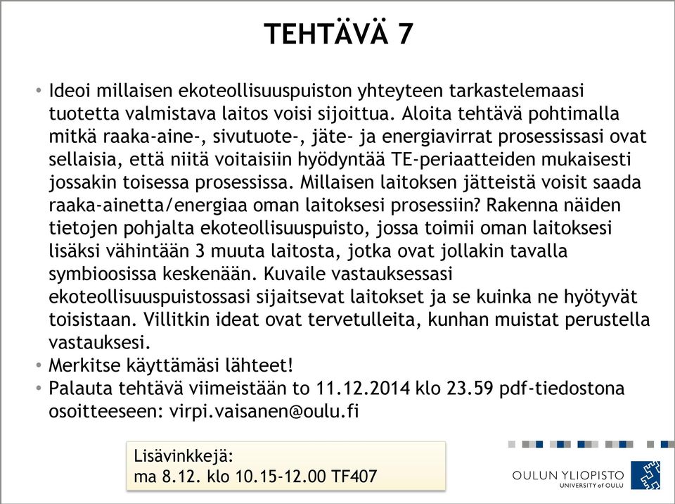 Millaisen laitoksen jätteistä voisit saada raaka-ainetta/energiaa oman laitoksesi prosessiin?