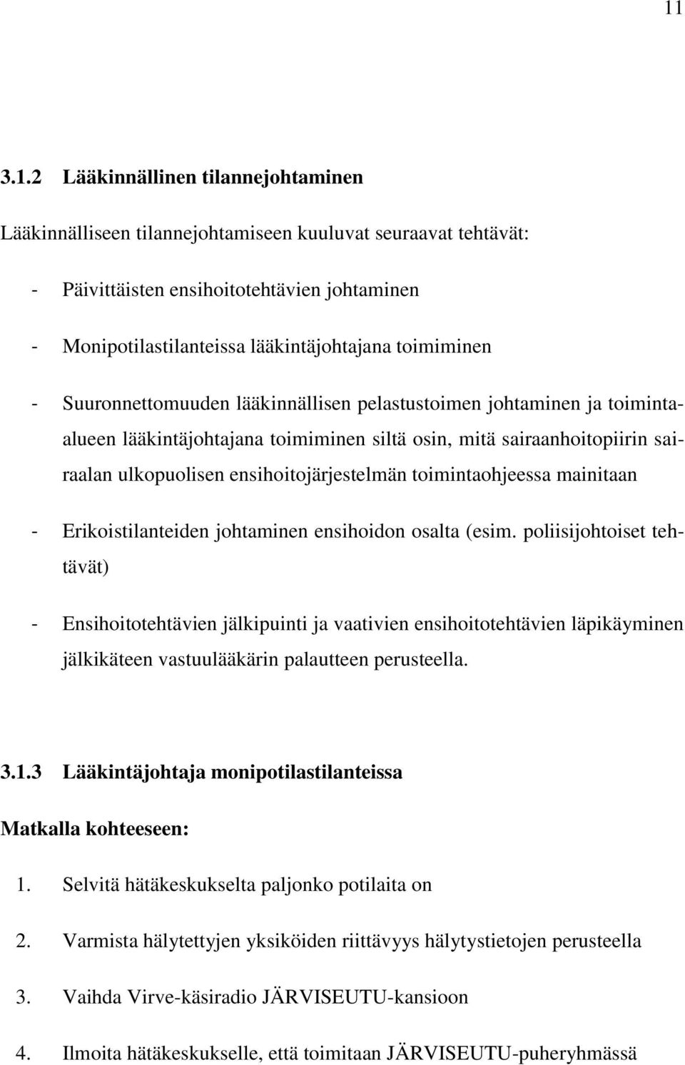 toimintaohjeessa mainitaan - Erikoistilanteiden johtaminen ensihoidon osalta (esim.