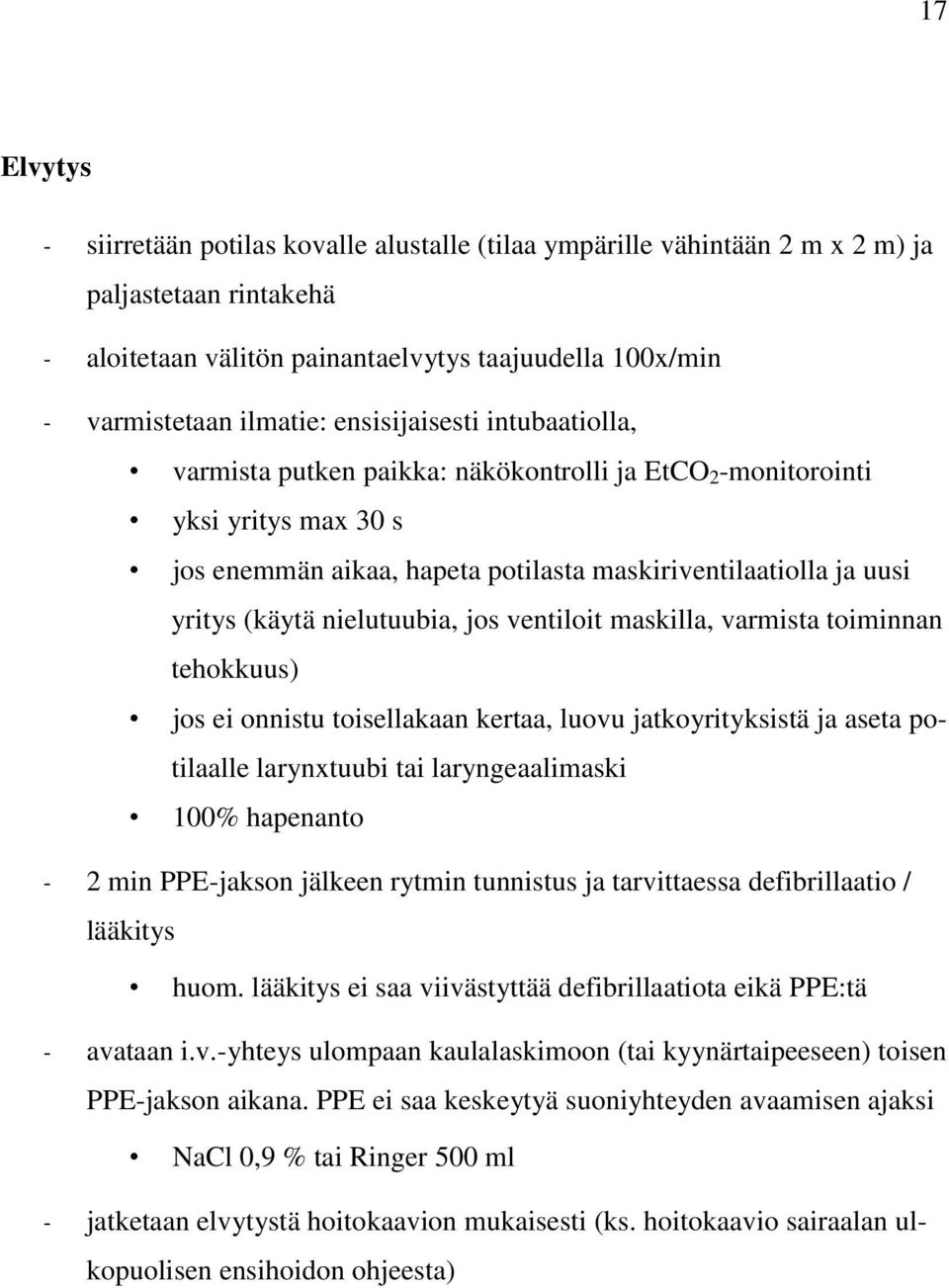 nielutuubia, jos ventiloit maskilla, varmista toiminnan tehokkuus) jos ei onnistu toisellakaan kertaa, luovu jatkoyrityksistä ja aseta potilaalle larynxtuubi tai laryngeaalimaski 100% hapenanto - 2