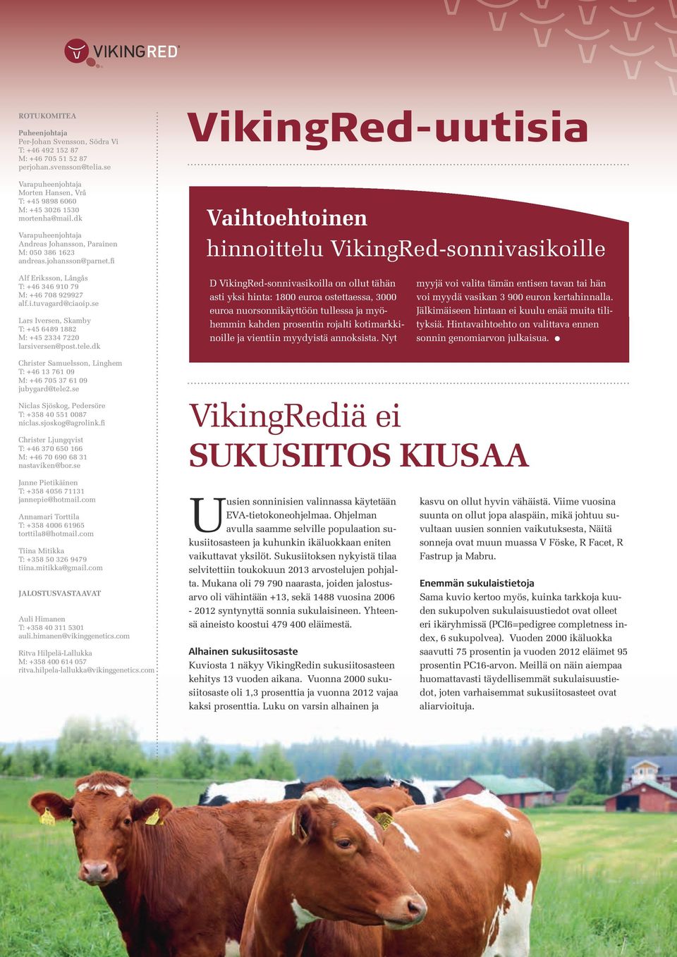 fi VikingRed-uutisia vaihtoehtoinen hinnoittelu VikingRed-sonnivasikoille Alf Eriksson, Långås T: +46 346 910 79 M: +46 708 929927 alf.i.tuvagard@ciaoip.