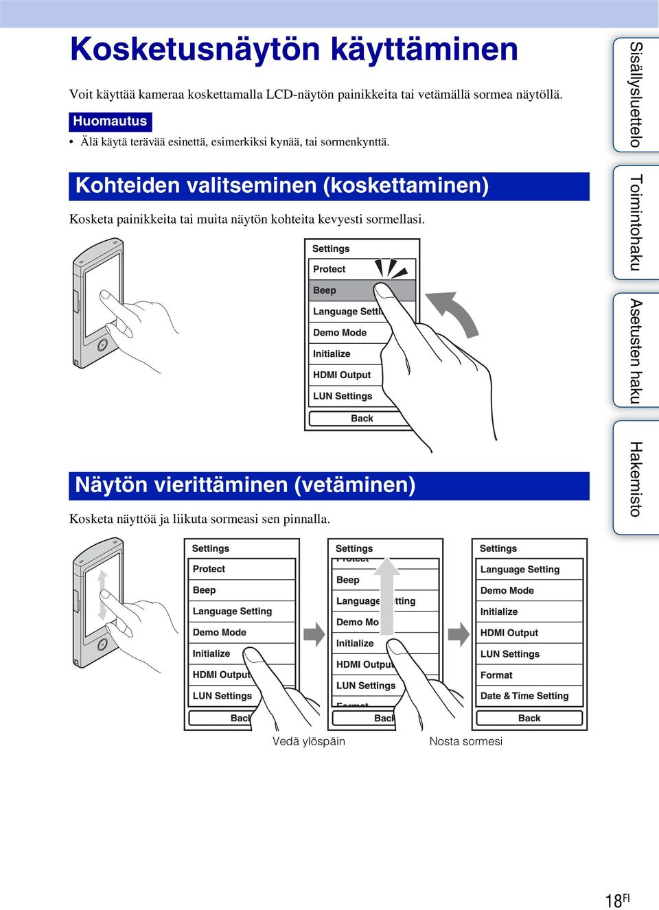 Kohteiden valitseminen (koskettaminen) Kosketa painikkeita tai muita näytön kohteita kevyesti