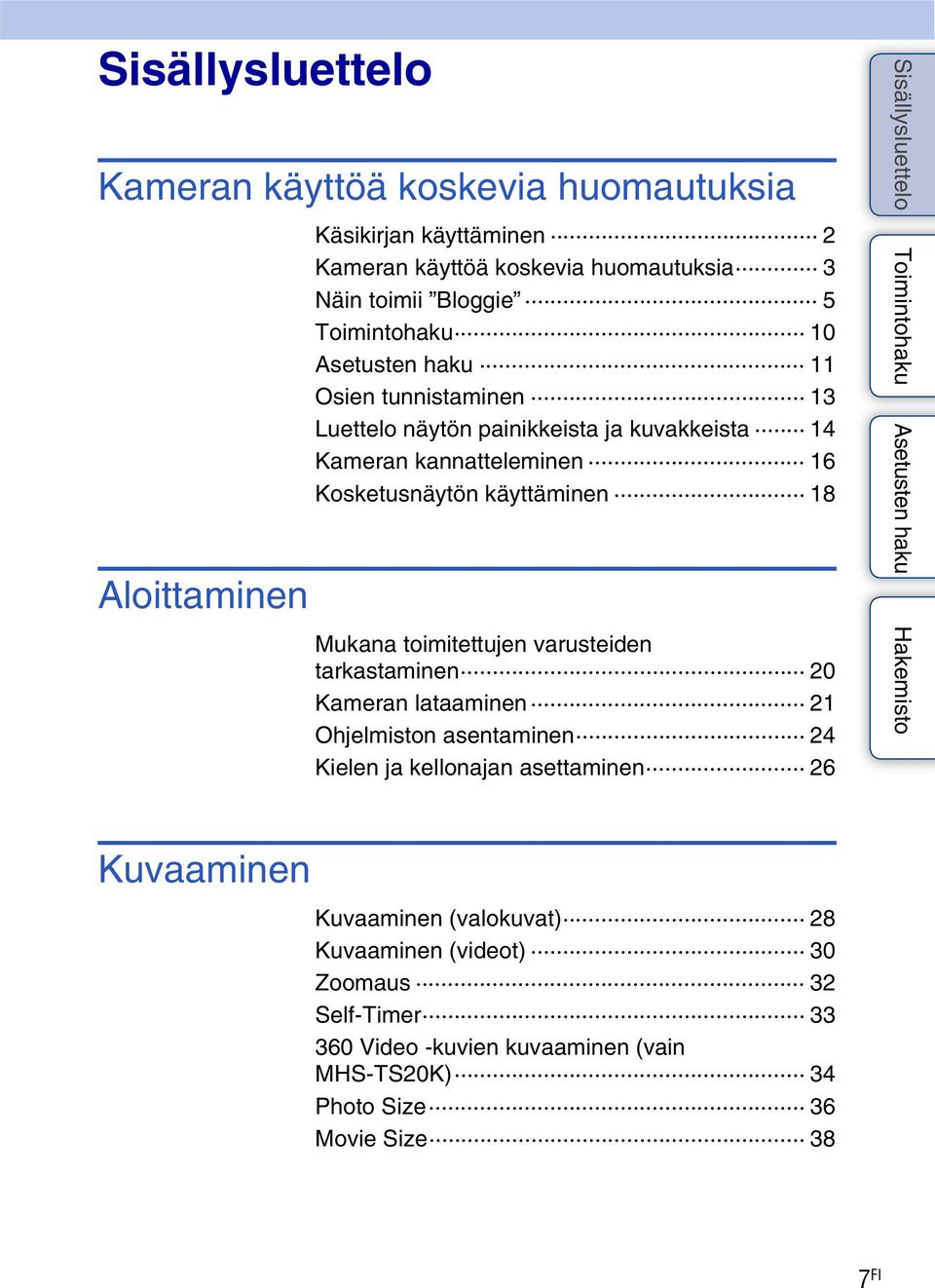 käyttäminen 18 Mukana toimitettujen varusteiden tarkastaminen 20 Kameran lataaminen 21 Ohjelmiston asentaminen 24 Kielen ja kellonajan asettaminen 26