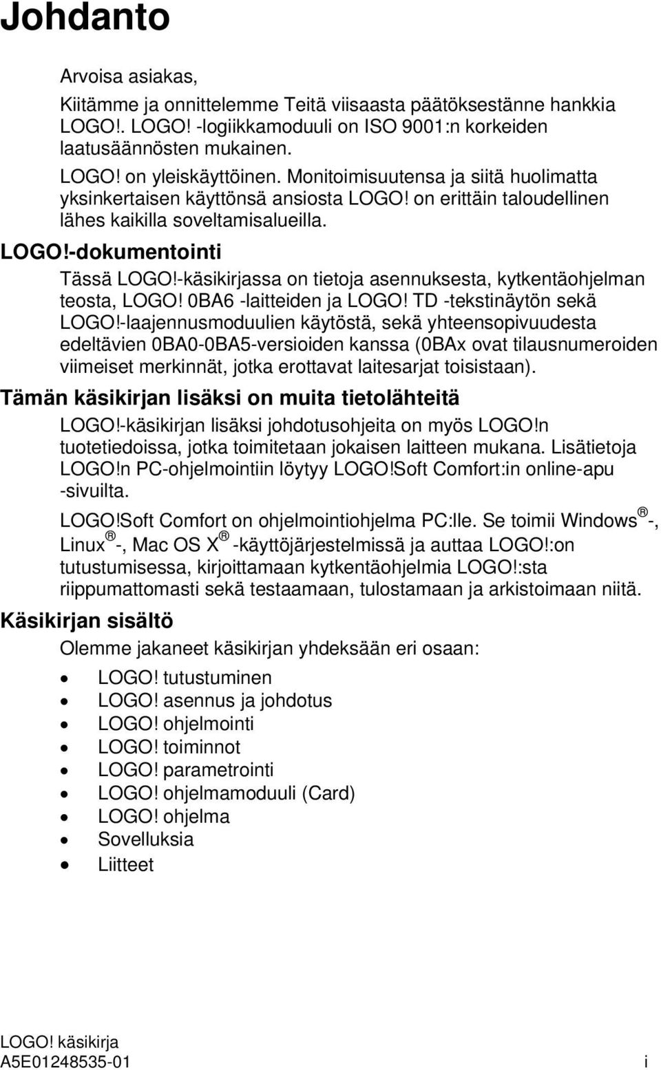 -käsikirjassa on tietoja asennuksesta, kytkentäohjelman teosta, LOGO! 0BA6 -laitteiden ja LOGO! TD -tekstinäytön sekä LOGO!