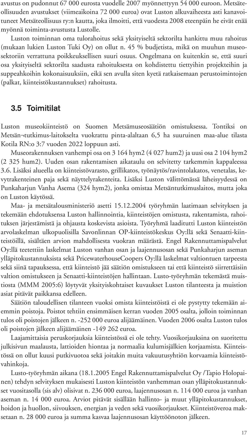 toimintaavustusta Lustolle. Luston toiminnan oma tulorahoitus sekä yksityiseltä sektorilta hankittu muu rahoitus (mukaan lukien Luston Tuki Oy) on ollut n.