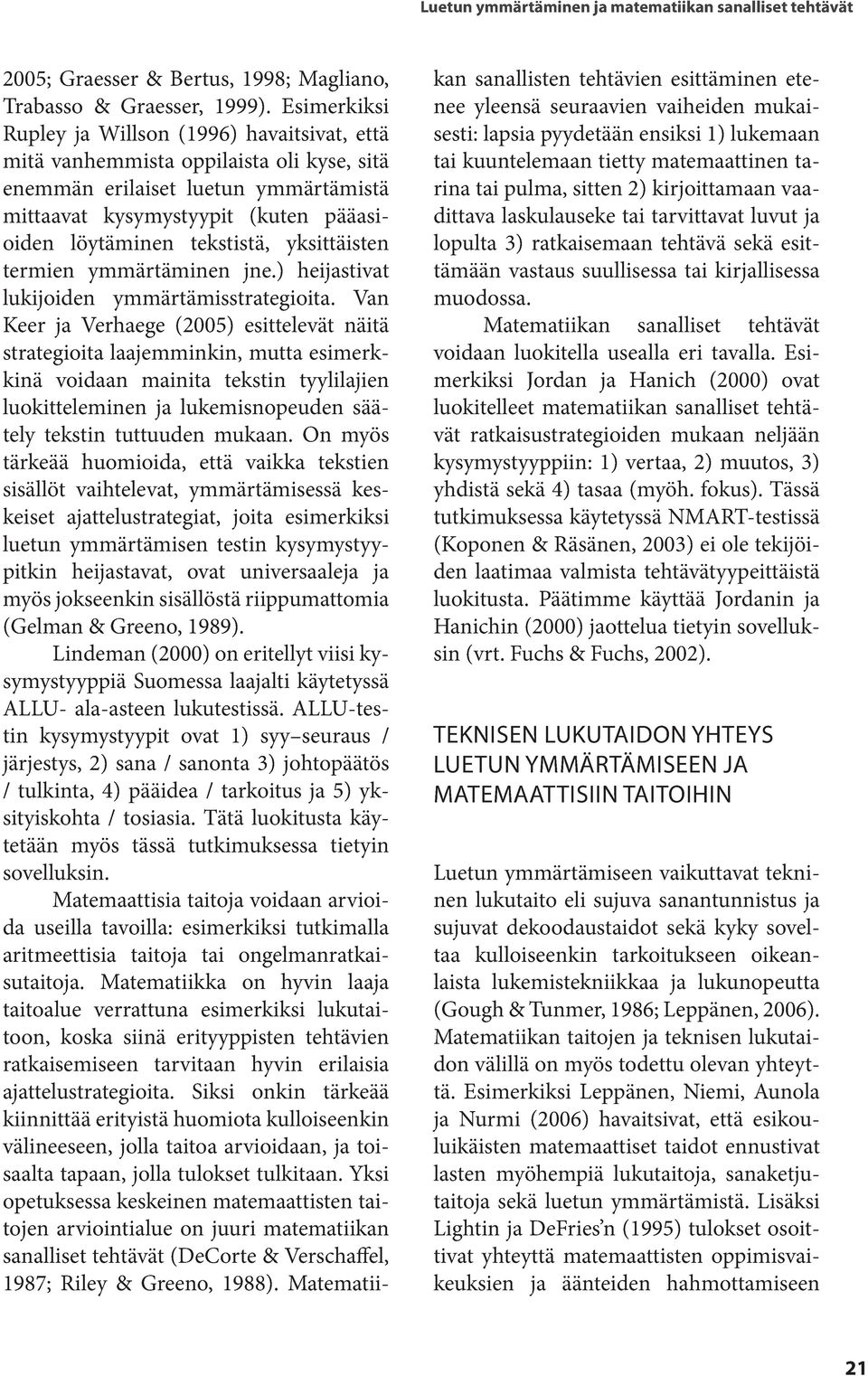 tekstistä, yksittäisten termien ymmärtäminen jne.) heijastivat lukijoiden ymmärtämisstrategioita.