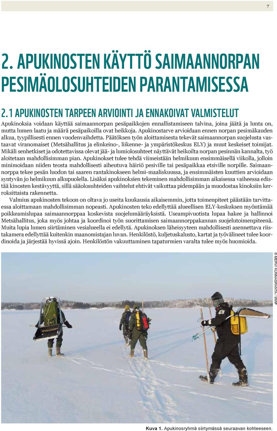 pesäpaikoilla ovat heikkoja. Apukinostarve arvioidaan ennen norpan pesimäkauden alkua, tyypillisesti ennen vuodenvaihdetta.