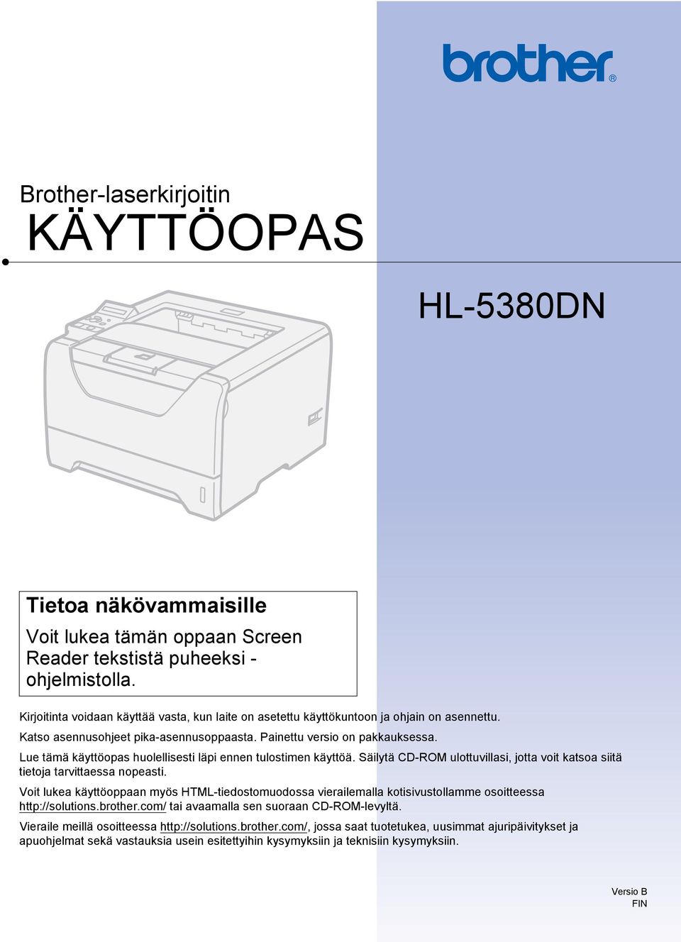 Lue tämä käyttöopas huolellisesti läpi ennen tulostimen käyttöä. Säilytä CD-ROM ulottuvillasi, jotta voit katsoa siitä tietoja tarvittaessa nopeasti.