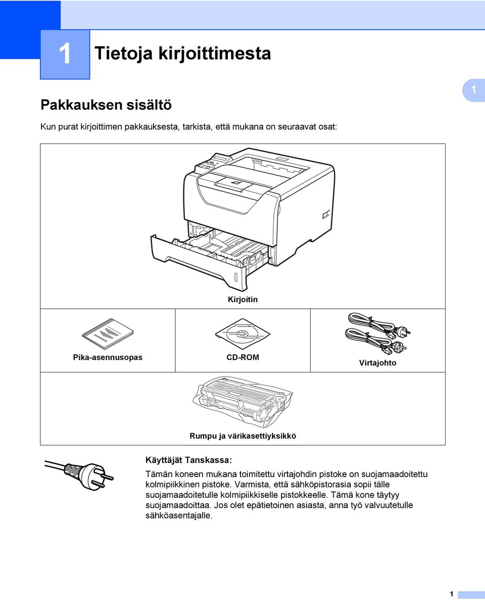 toimitettu virtajohdin pistoke on suojamaadoitettu kolmipiikkinen pistoke.
