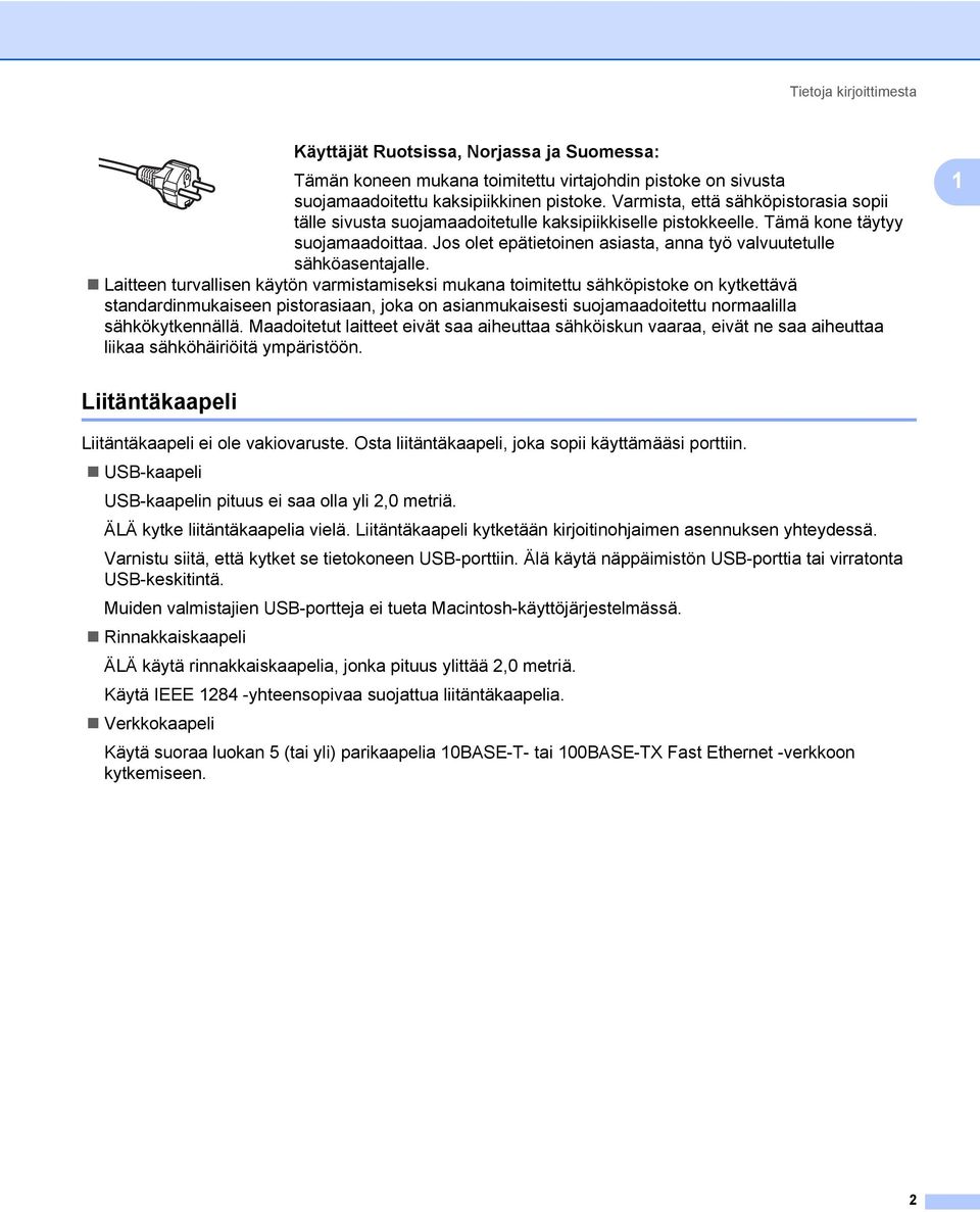 Jos olet epätietoinen asiasta, anna työ valvuutetulle sähköasentajalle.