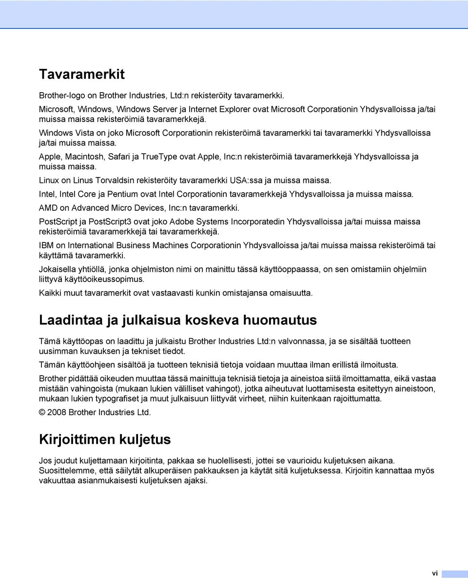 Windows Vista on joko Microsoft Corporationin rekisteröimä tavaramerkki tai tavaramerkki Yhdysvalloissa ja/tai muissa maissa.