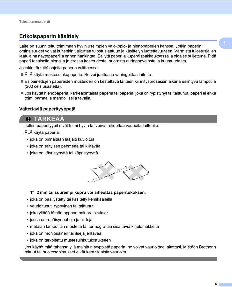 Säilytä paperi alkuperäispakkauksessa ja pidä se suljettuna. Pidä paperi tasaisella pinnalla ja erossa kosteudesta, suorasta auringonvalosta ja kuumuudesta.