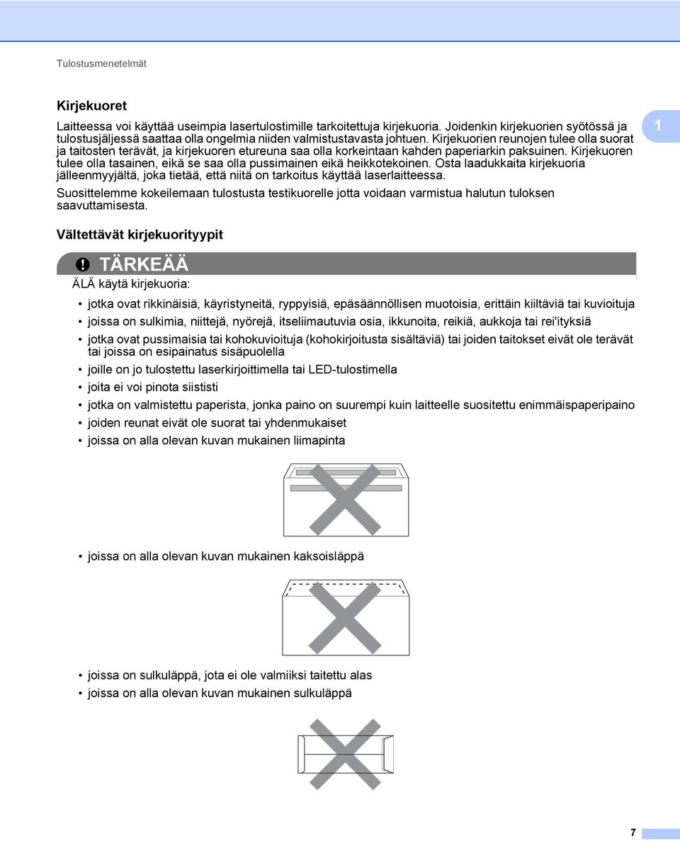 Kirjekuorien reunojen tulee olla suorat ja taitosten terävät, ja kirjekuoren etureuna saa olla korkeintaan kahden paperiarkin paksuinen.