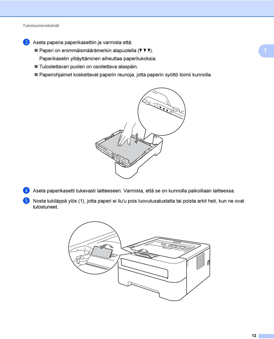 Paperiohjaimet koskettavat paperin reunoja, jotta paperin syöttö toimii kunnolla. 1 d Aseta paperikasetti tukevasti laitteeseen.