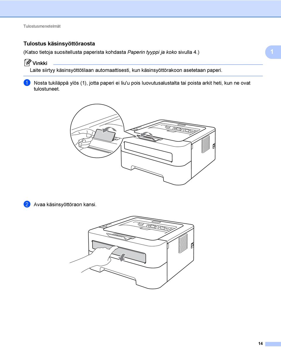 ) 1 Vinkki Laite siirtyy käsinsyöttötilaan automaattisesti, kun käsinsyöttörakoon asetetaan