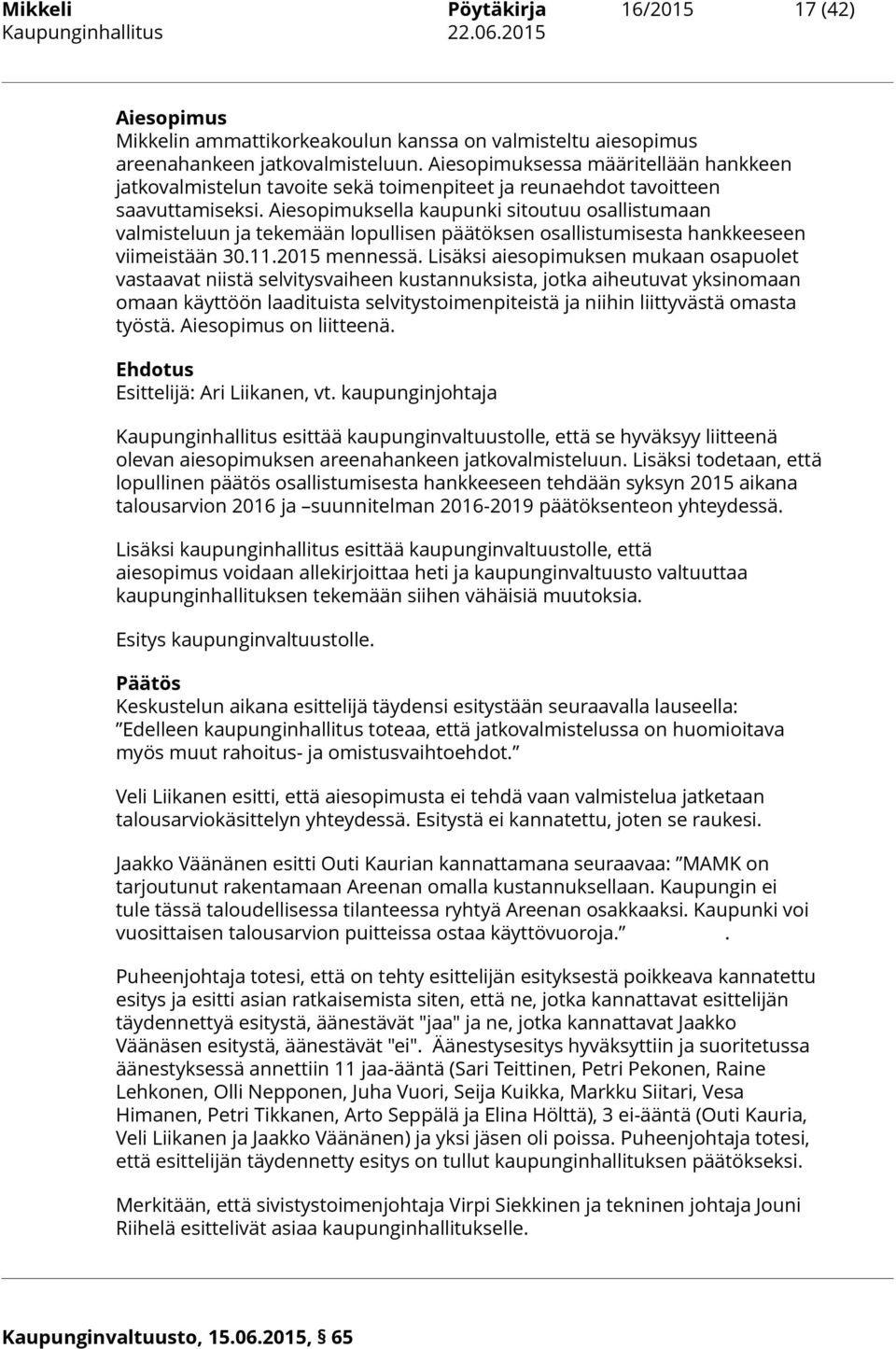 Aiesopimuksella kaupunki sitoutuu osallistumaan valmisteluun ja tekemään lopullisen päätöksen osallistumisesta hankkeeseen viimeistään 30.11.2015 mennessä.