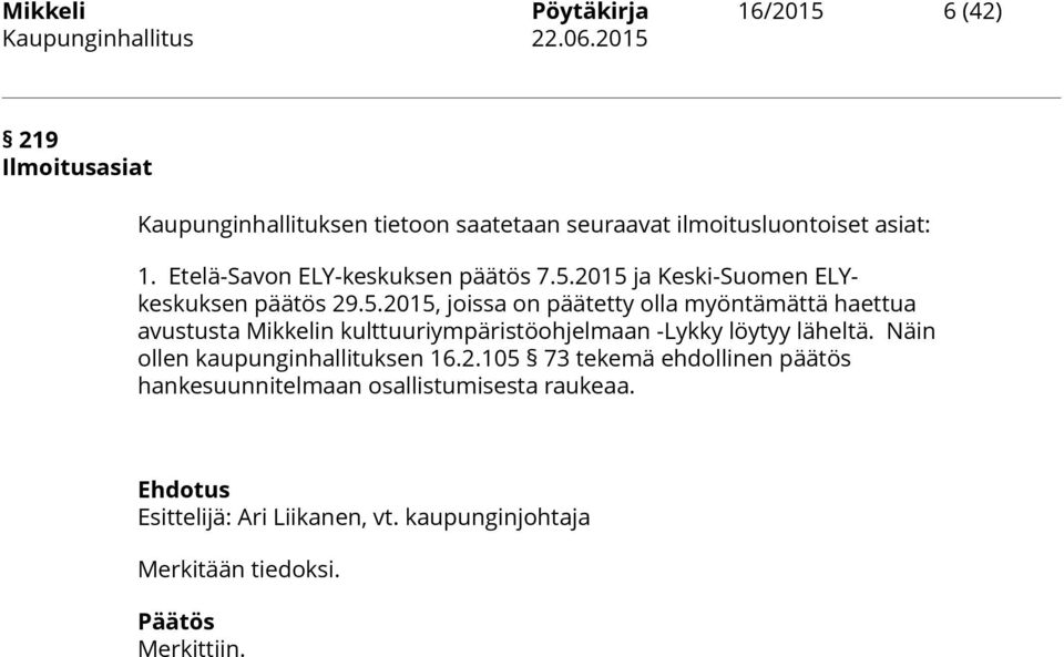 5.2015, joissa on päätetty olla myöntämättä haettua avustusta Mikkelin kulttuuriympäristöohjelmaan -Lykky löytyy läheltä.