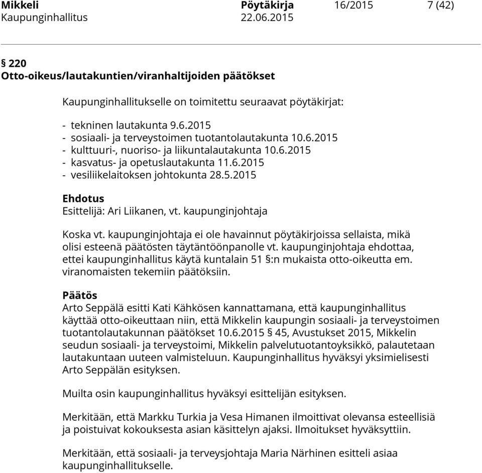 2015 - sosiaali- ja terveystoimen tuotantolautakunta 10.6.2015 - kulttuuri-, nuoriso- ja liikuntalautakunta 10.6.2015 - kasvatus- ja opetuslautakunta 11.6.2015 - vesiliikelaitoksen johtokunta 28.5.2015 Ehdotus Esittelijä: Ari Liikanen, vt.