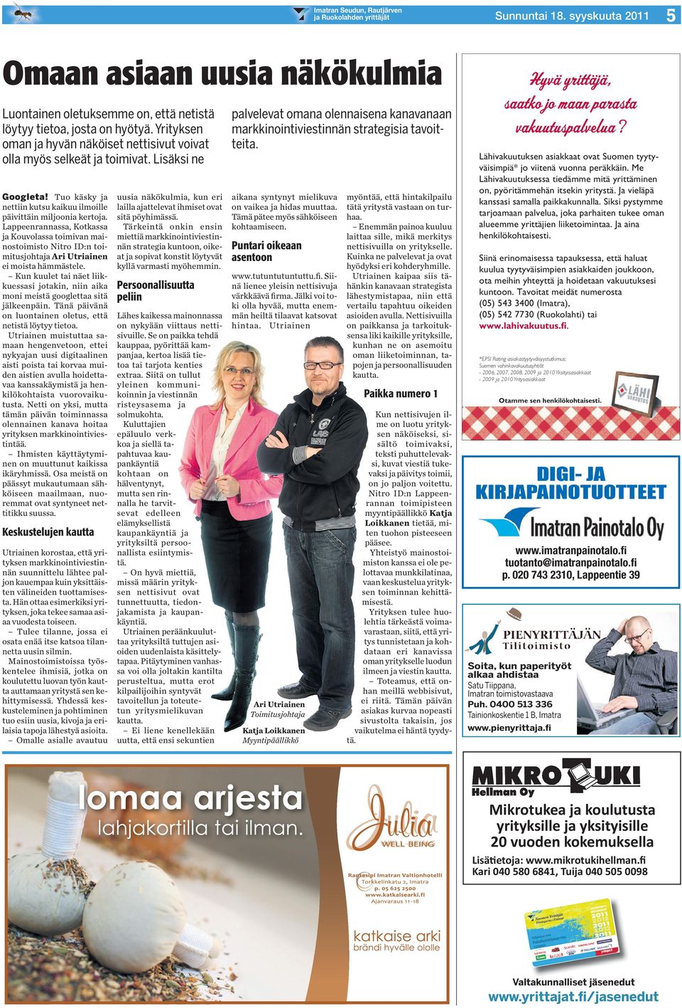 Lappeenrannassa, Kotkassa ja Kouvolassa toimivan mainostoimisto Nitro ID:n toimitusjohtaja Ari Utriainen ei moista hämmästele.