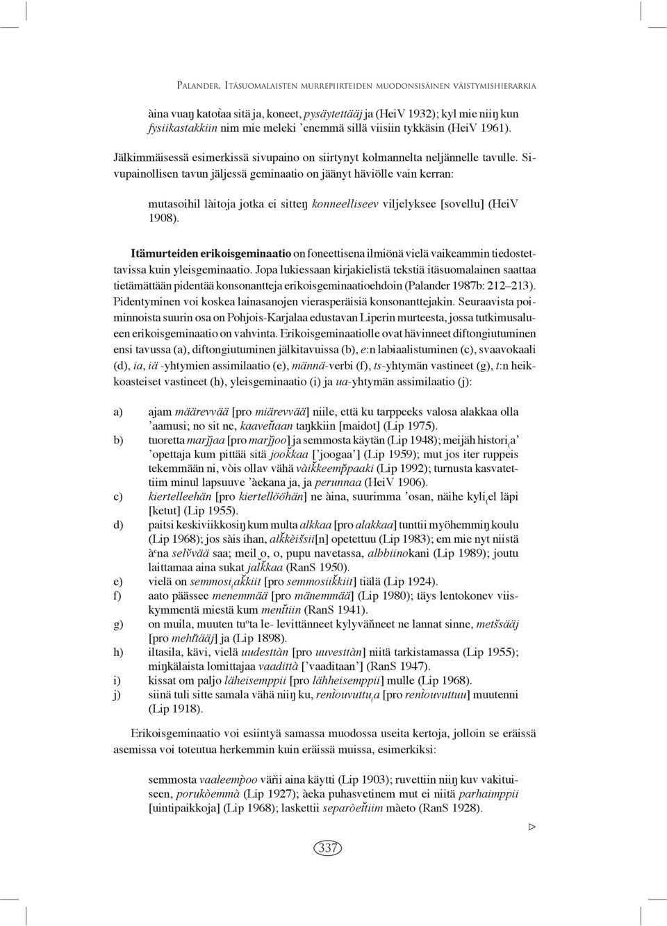 Sivupainollisen tavun jäljessä geminaatio on jäänyt häviölle vain kerran: mutasoihil làitoja jotka ei sitte konneelliseev viljelyksee [sovellu] (HeiV 1908).