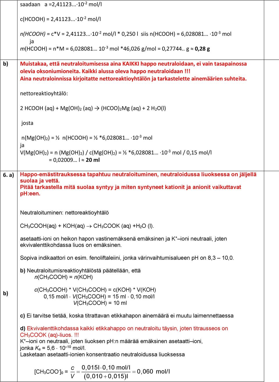 !! Aina neutraloinnissa kirjoitatte nettoreaktioyhtälön ja tarkastelette ainemäärien suhteita.