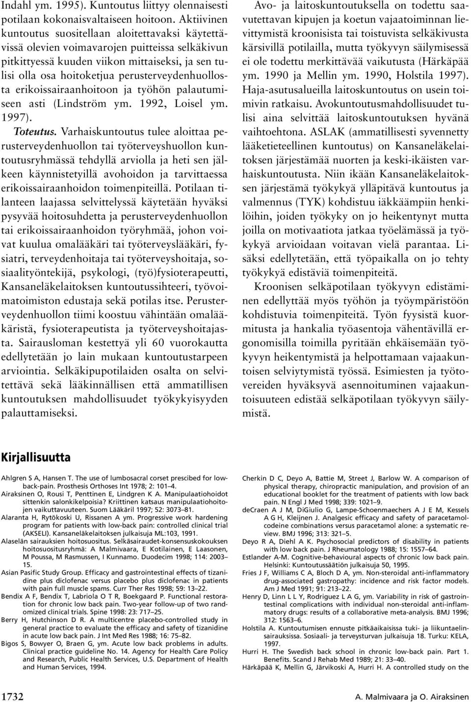 perusterveydenhuollosta erikoissairaanhoitoon ja työhön palautumiseen asti (Lindström ym. 1992, Loisel ym. 1997). Toteutus.