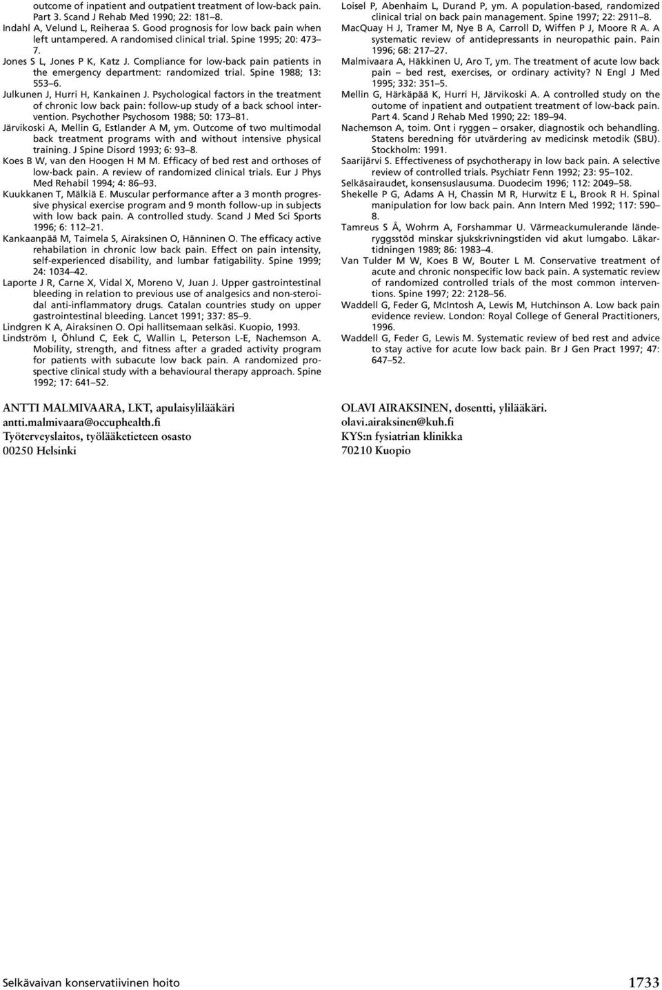 Julkunen J, Hurri H, Kankainen J. Psychological factors in the treatment of chronic low back pain: follow-up study of a back school intervention. Psychother Psychosom 1988; 50: 173 81.